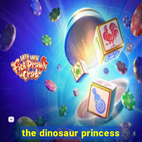 the dinosaur princess